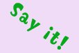 Say It!